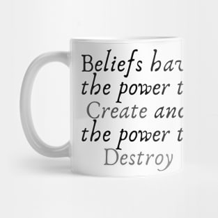 beliefs have the power to create and the power to destroy Mug